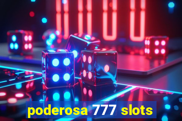 poderosa 777 slots